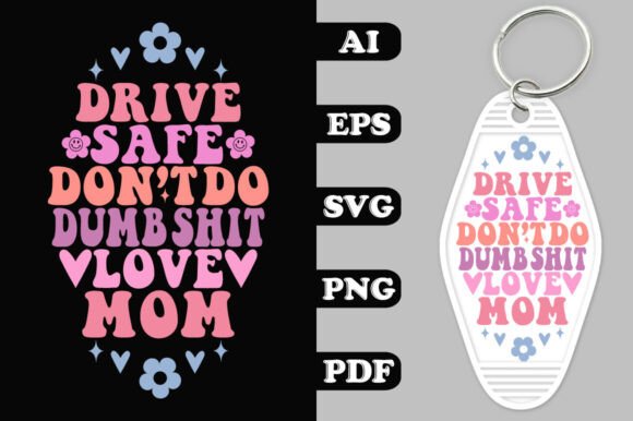 Drive Safe Don't Do Dumb Shit Love Mom: Bold Crafts & Graphics