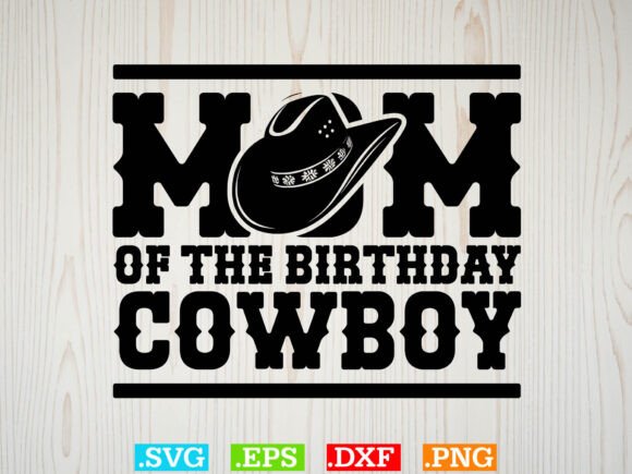 Mom of the Birthday Cowboy Tshirt Design: Crafts & Graphics