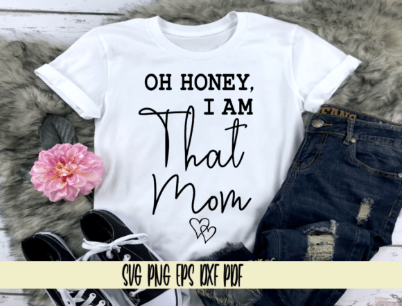 Oh Honey I Am That Mom, Mothers Day Graphics and Crafts